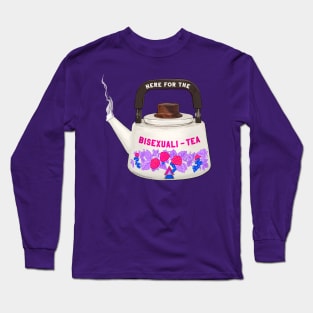 Here For The Bisexuali-Tea Long Sleeve T-Shirt